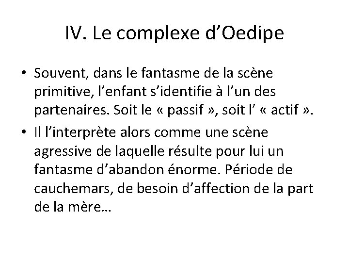 IV. Le complexe d’Oedipe • Souvent, dans le fantasme de la scène primitive, l’enfant