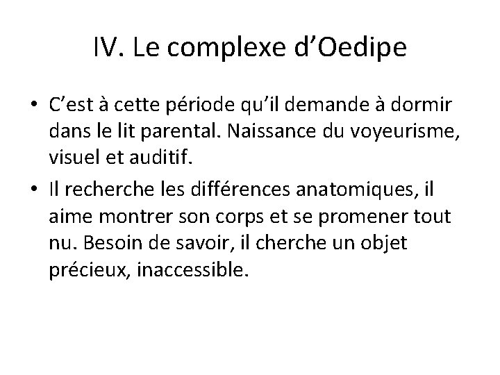 IV. Le complexe d’Oedipe • C’est à cette période qu’il demande à dormir dans