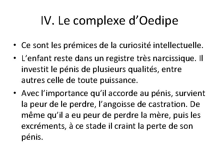 IV. Le complexe d’Oedipe • Ce sont les prémices de la curiosité intellectuelle. •