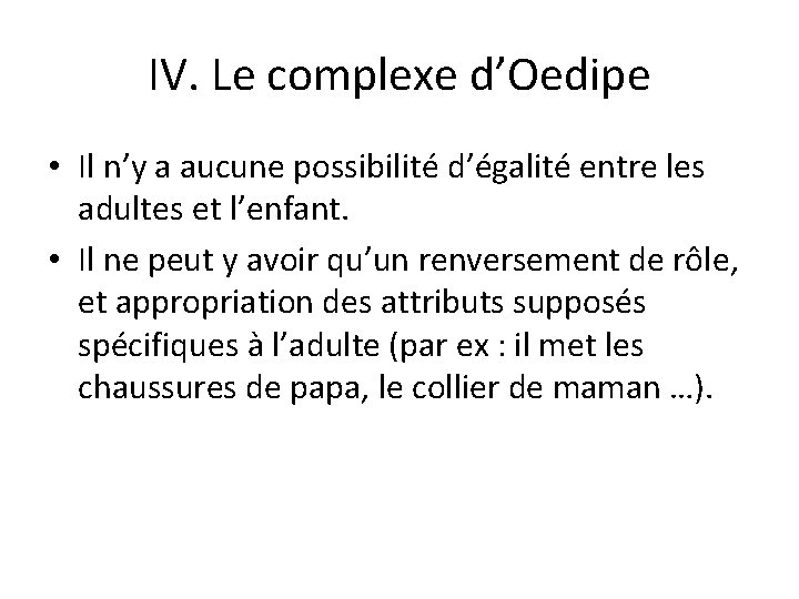 IV. Le complexe d’Oedipe • Il n’y a aucune possibilité d’égalité entre les adultes