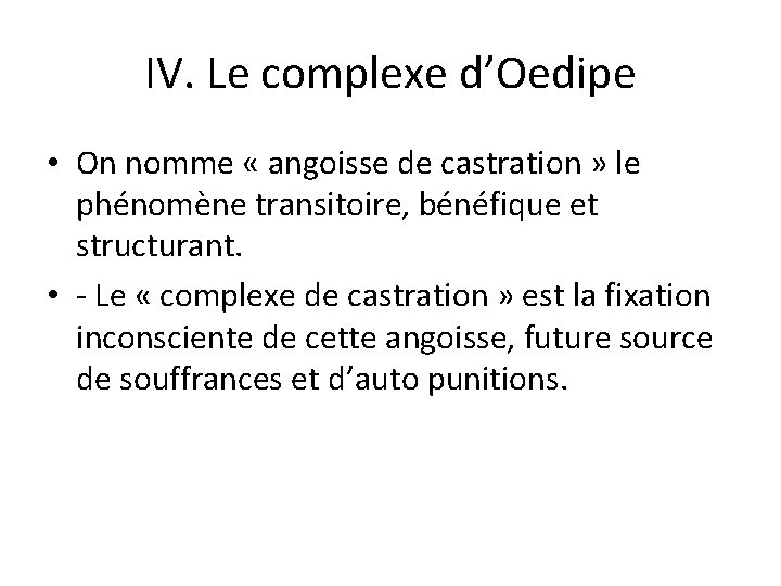 IV. Le complexe d’Oedipe • On nomme « angoisse de castration » le phénomène