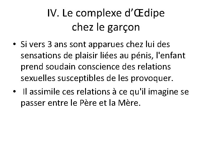 IV. Le complexe d’Œdipe chez le garçon • Si vers 3 ans sont apparues