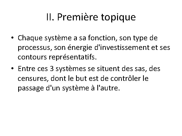II. Première topique • Chaque système a sa fonction, son type de processus, son
