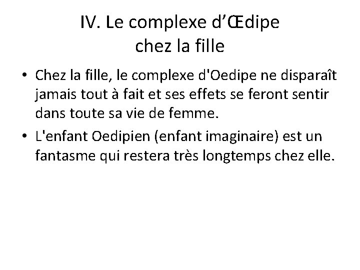 IV. Le complexe d’Œdipe chez la fille • Chez la fille, le complexe d'Oedipe
