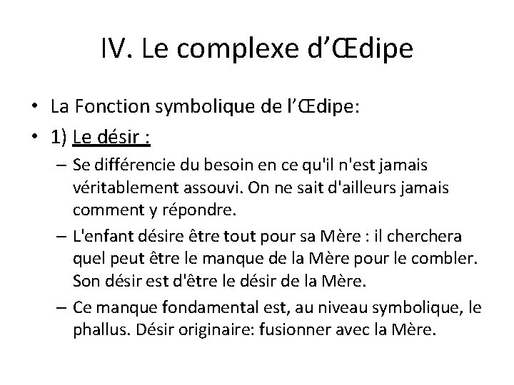 IV. Le complexe d’Œdipe • La Fonction symbolique de l’Œdipe: • 1) Le désir