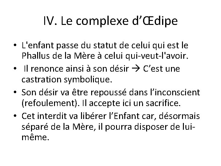 IV. Le complexe d’Œdipe • L'enfant passe du statut de celui qui est le