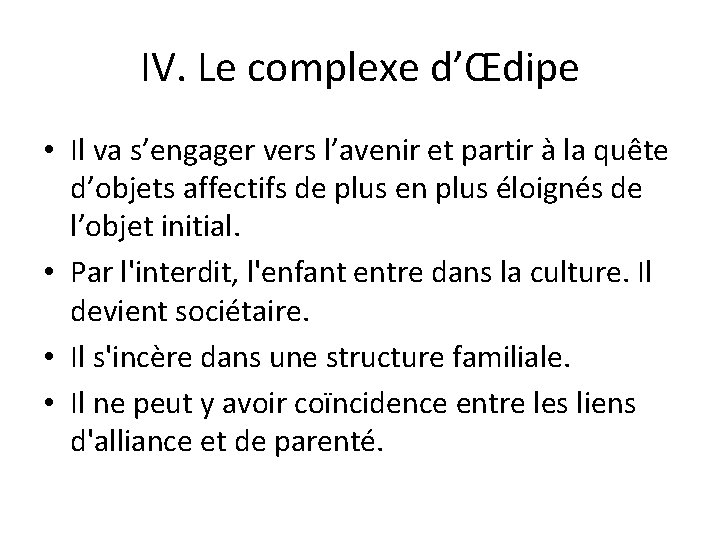 IV. Le complexe d’Œdipe • Il va s’engager vers l’avenir et partir à la