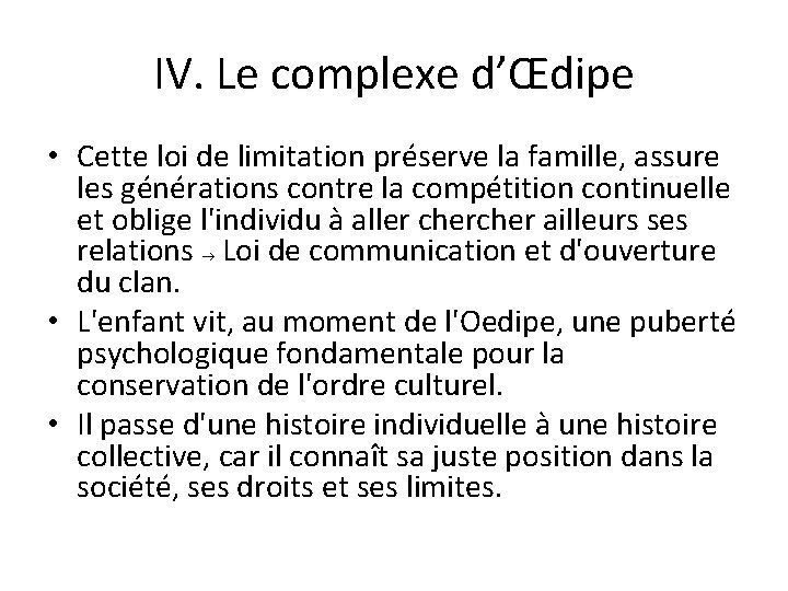 IV. Le complexe d’Œdipe • Cette loi de limitation préserve la famille, assure les