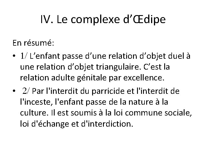 IV. Le complexe d’Œdipe En résumé: • L’enfant passe d’une relation d’objet duel à