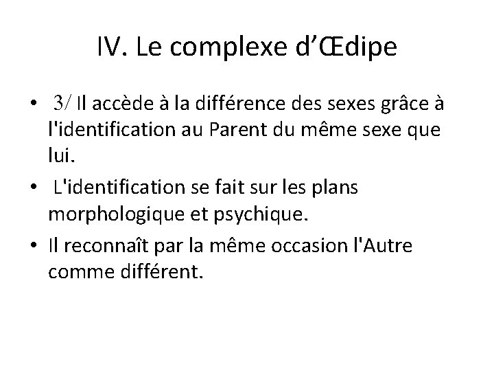 IV. Le complexe d’Œdipe • Il accède à la différence des sexes grâce à