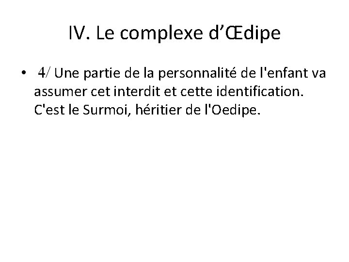 IV. Le complexe d’Œdipe • Une partie de la personnalité de l'enfant va assumer