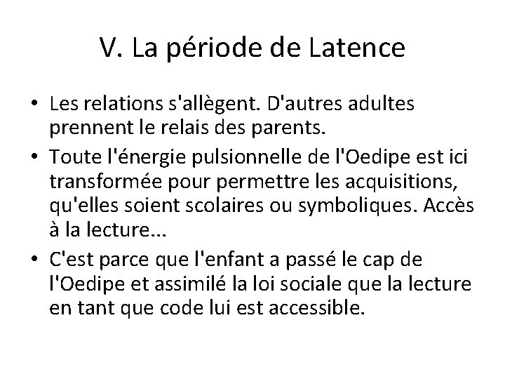 V. La période de Latence • Les relations s'allègent. D'autres adultes prennent le relais