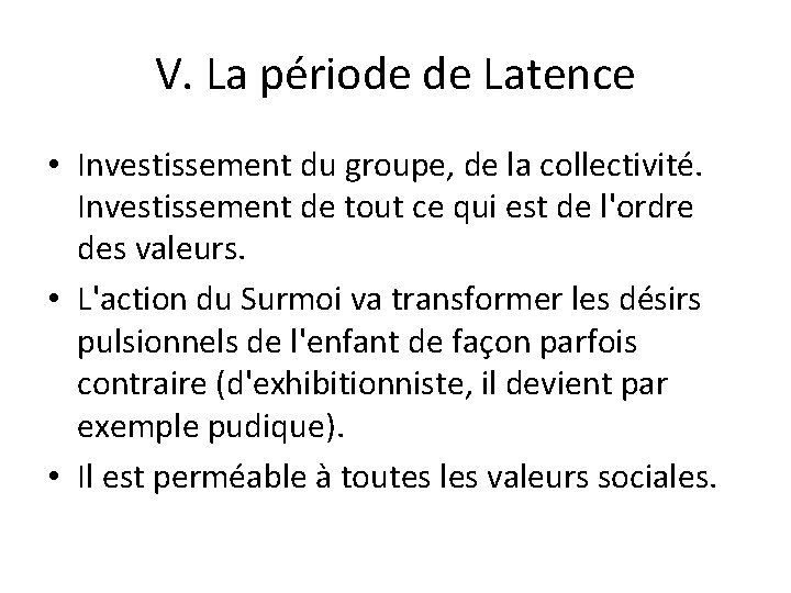 V. La période de Latence • Investissement du groupe, de la collectivité. Investissement de