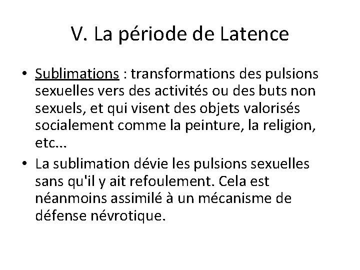 V. La période de Latence • Sublimations : transformations des pulsions sexuelles vers des
