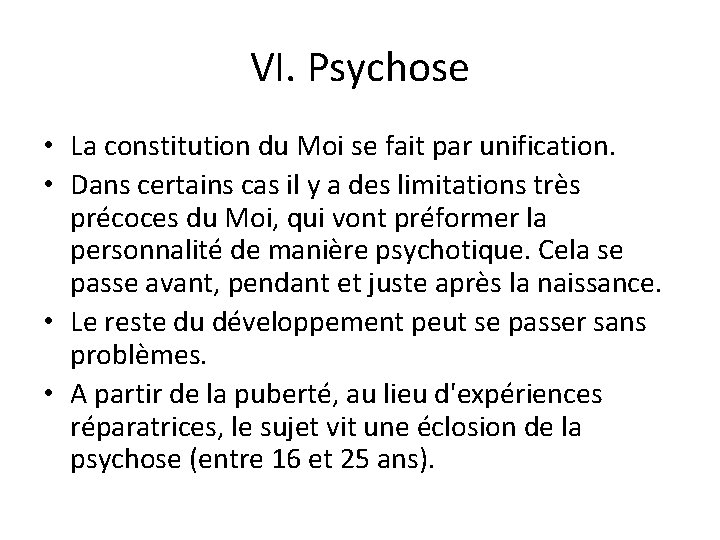 VI. Psychose • La constitution du Moi se fait par unification. • Dans certains