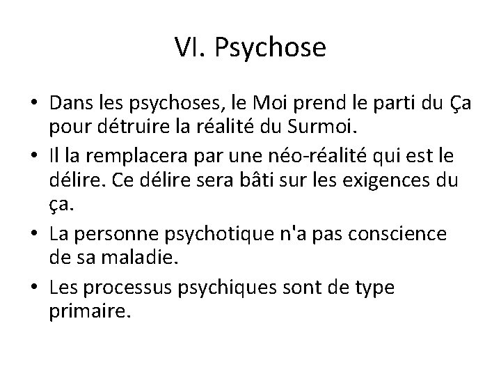 VI. Psychose • Dans les psychoses, le Moi prend le parti du Ça pour