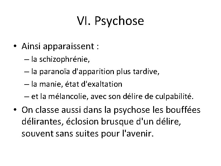 VI. Psychose • Ainsi apparaissent : – la schizophrénie, – la paranoïa d'apparition plus