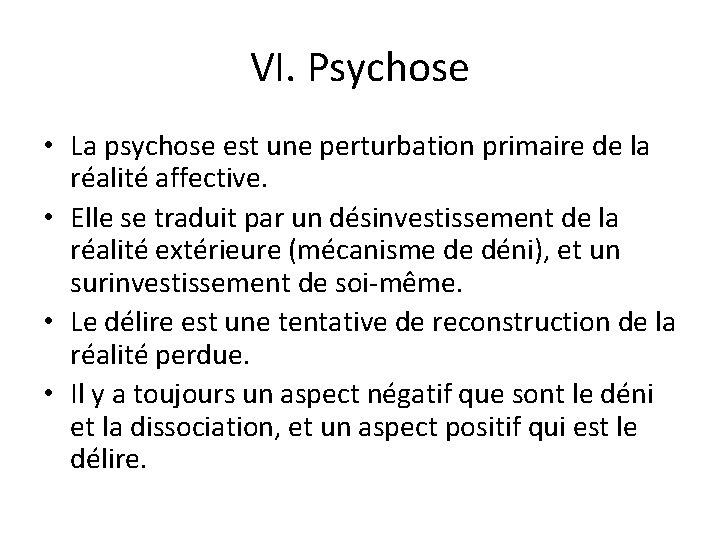 VI. Psychose • La psychose est une perturbation primaire de la réalité affective. •