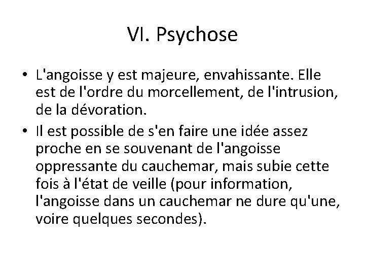 VI. Psychose • L'angoisse y est majeure, envahissante. Elle est de l'ordre du morcellement,