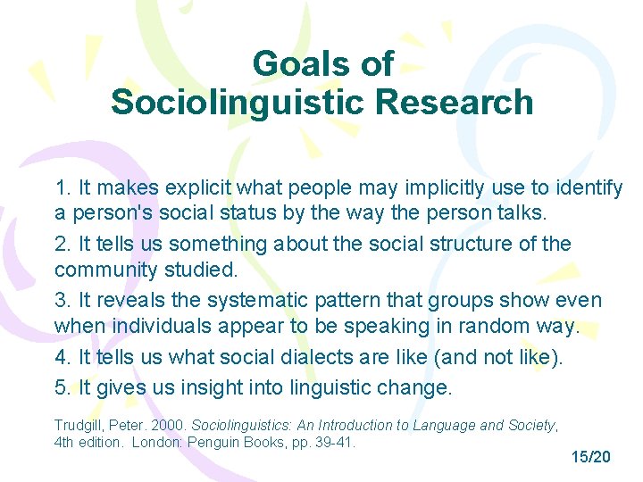 Goals of Sociolinguistic Research 1. It makes explicit what people may implicitly use to