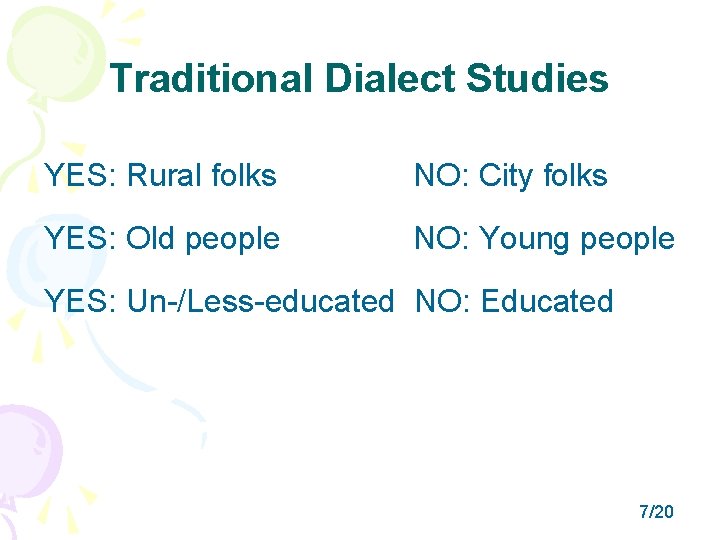 Traditional Dialect Studies YES: Rural folks NO: City folks YES: Old people NO: Young