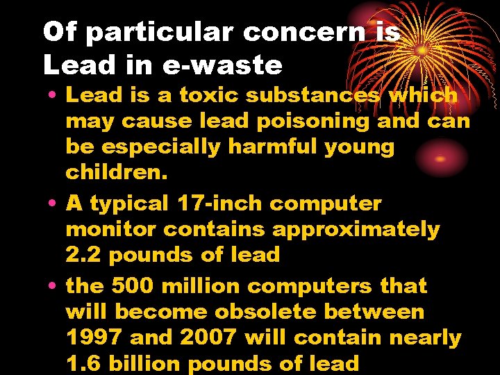 Of particular concern is Lead in e-waste • Lead is a toxic substances which