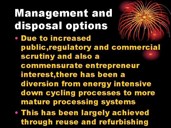 Management and disposal options • Due to increased public, regulatory and commercial scrutiny and