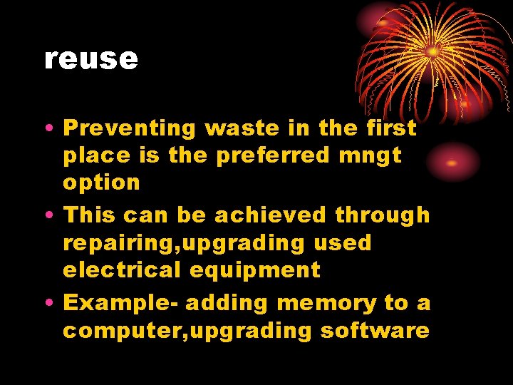 reuse • Preventing waste in the first place is the preferred mngt option •