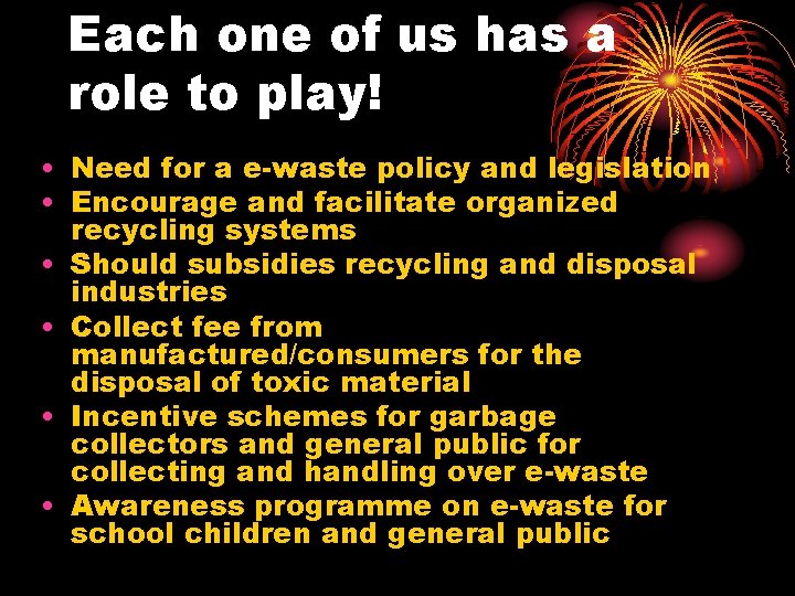 Each one of us has a role to play! • Need for a e-waste