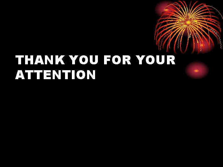THANK YOU FOR YOUR ATTENTION 