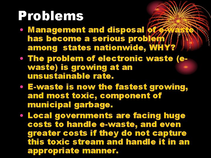 Problems • Management and disposal of e-waste has become a serious problem among states
