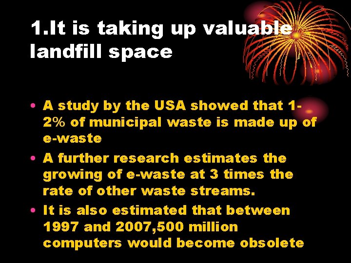 1. It is taking up valuable landfill space • A study by the USA
