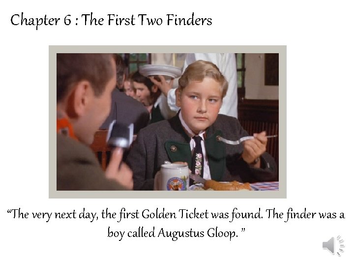 Chapter 6 : The First Two Finders “The very next day, the first Golden