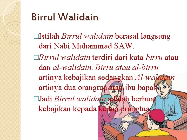 Birrul Walidain �Istilah Birrul walidain berasal langsung dari Nabi Muhammad SAW. �Birrul walidain terdiri