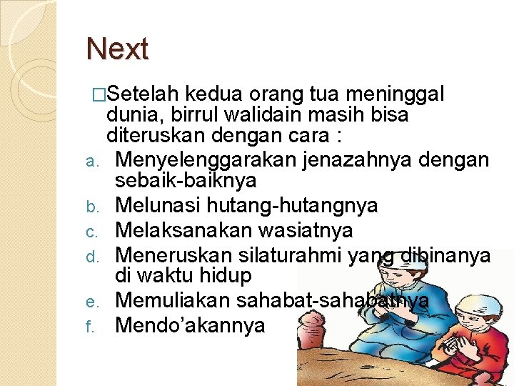 Next �Setelah kedua orang tua meninggal dunia, birrul walidain masih bisa diteruskan dengan cara