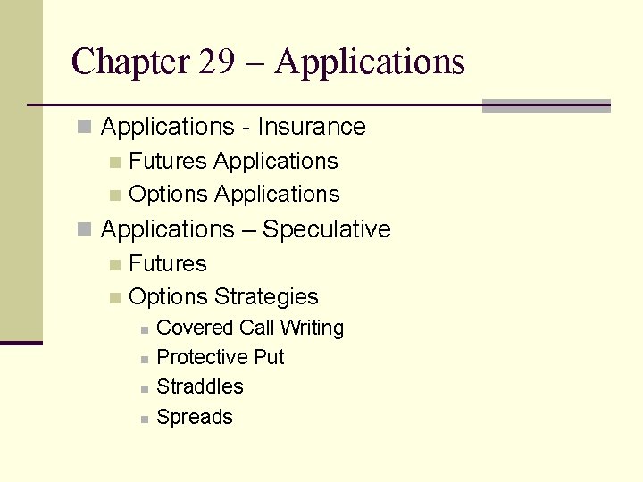 Chapter 29 – Applications n Applications - Insurance n Futures Applications n Options Applications