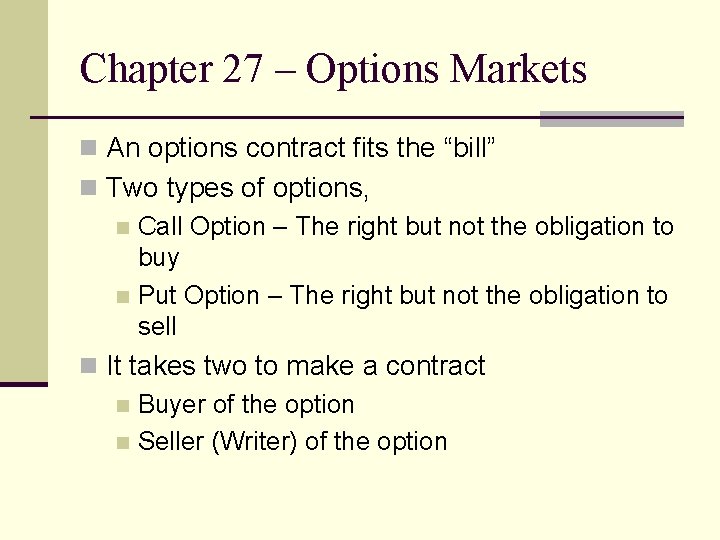 Chapter 27 – Options Markets n An options contract fits the “bill” n Two