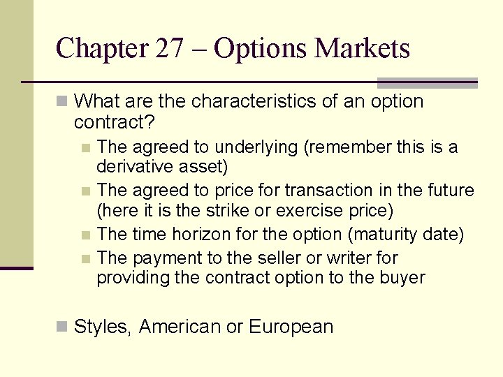 Chapter 27 – Options Markets n What are the characteristics of an option contract?