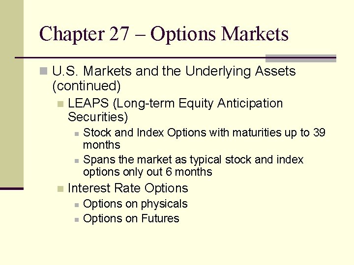 Chapter 27 – Options Markets n U. S. Markets and the Underlying Assets (continued)