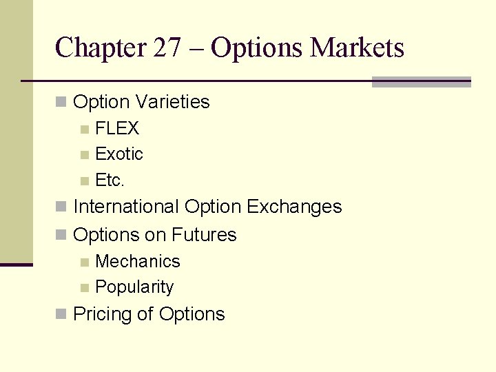 Chapter 27 – Options Markets n Option Varieties n FLEX n Exotic n Etc.