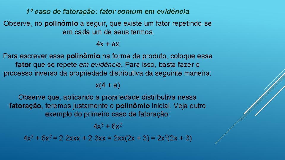 1º caso de fatoração: fator comum em evidência Observe, no polinômio a seguir, que