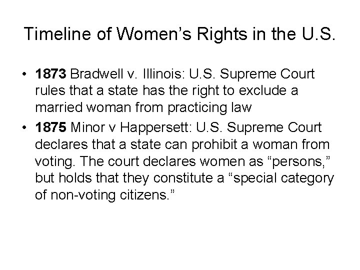 Timeline of Women’s Rights in the U. S. • 1873 Bradwell v. Illinois: U.
