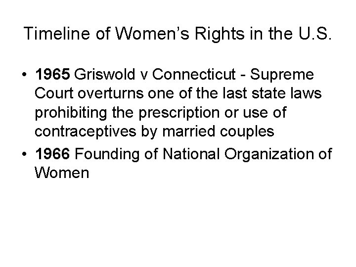 Timeline of Women’s Rights in the U. S. • 1965 Griswold v Connecticut -