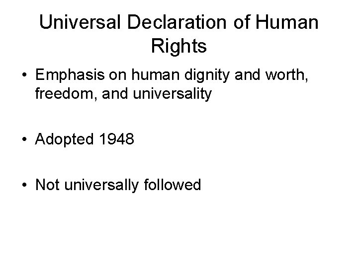 Universal Declaration of Human Rights • Emphasis on human dignity and worth, freedom, and