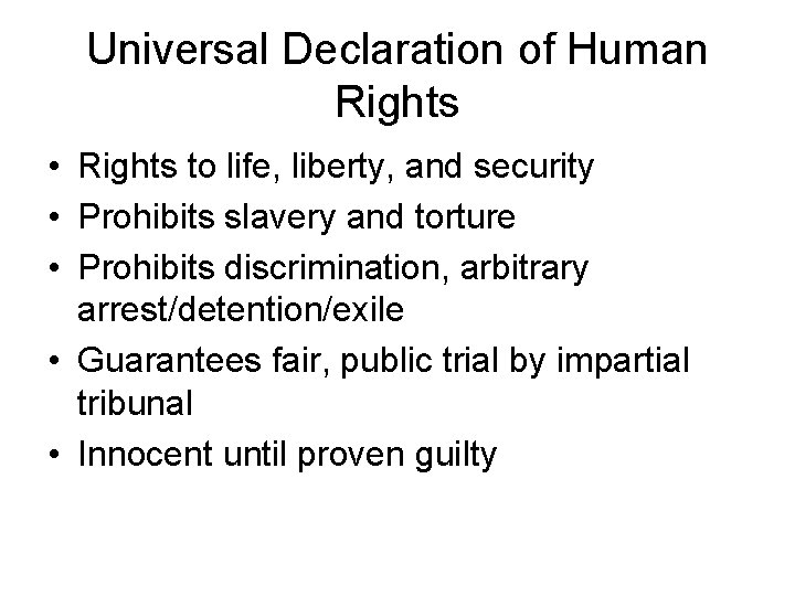 Universal Declaration of Human Rights • Rights to life, liberty, and security • Prohibits