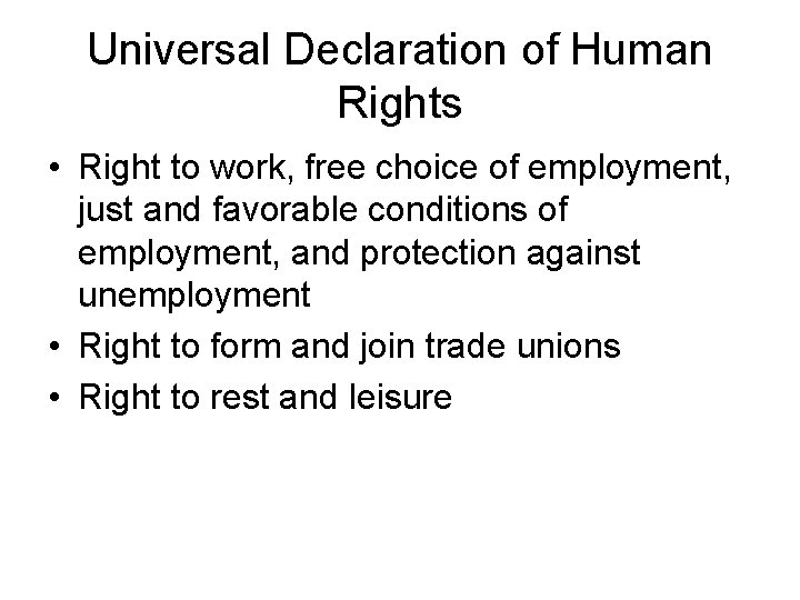 Universal Declaration of Human Rights • Right to work, free choice of employment, just