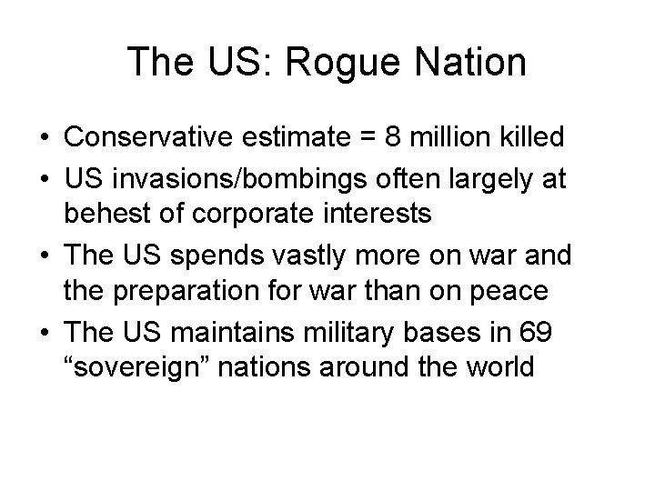 The US: Rogue Nation • Conservative estimate = 8 million killed • US invasions/bombings