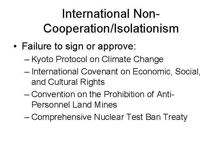International Non. Cooperation/Isolationism • Failure to sign or approve: – Kyoto Protocol on Climate