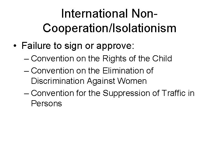 International Non. Cooperation/Isolationism • Failure to sign or approve: – Convention on the Rights