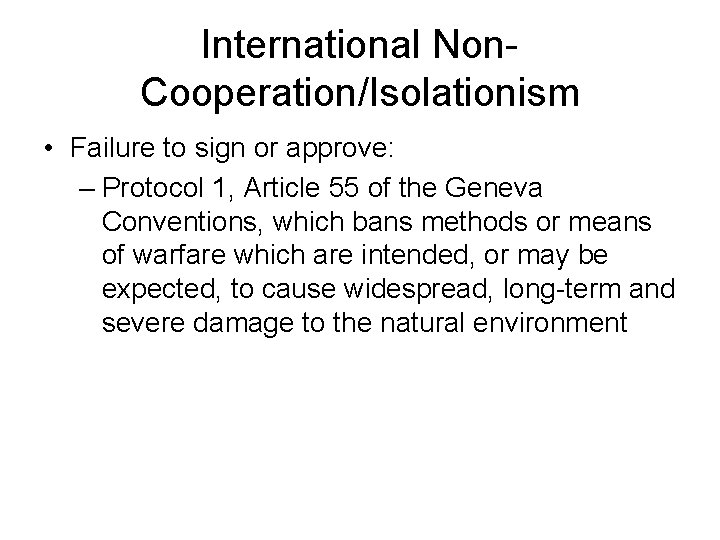 International Non. Cooperation/Isolationism • Failure to sign or approve: – Protocol 1, Article 55